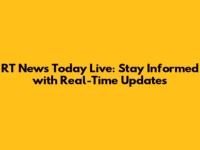 RT News Today Live: Stay Informed with Real-Time Updates