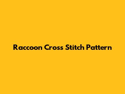 Raccoon Cross Stitch Pattern