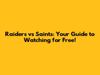 Raiders vs Saints: Your Guide to Watching for Free!