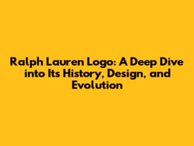 Ralph Lauren Logo: A Deep Dive into Its History, Design, and Evolution