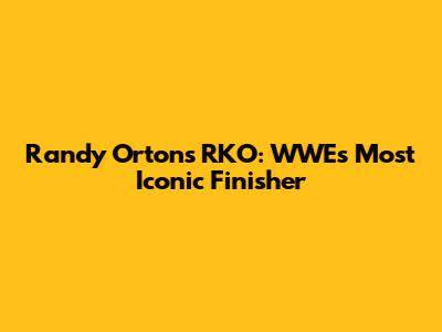 Randy Orton's RKO: WWE's Most Iconic Finisher