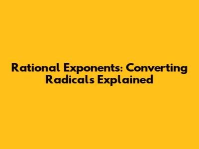 Rational Exponents: Converting Radicals Explained