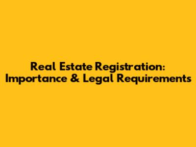 Real Estate Registration: Importance & Legal Requirements
