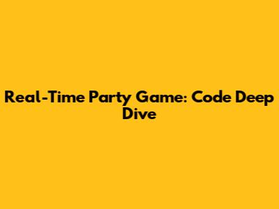 Real-Time Party Game: Code Deep Dive