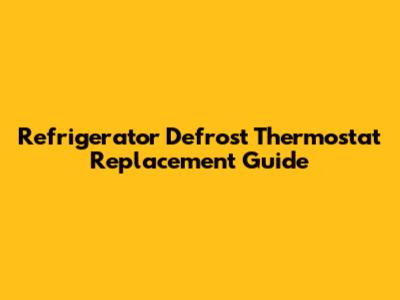 Refrigerator Defrost Thermostat Replacement Guide