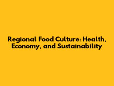Regional Food Culture: Health, Economy, and Sustainability