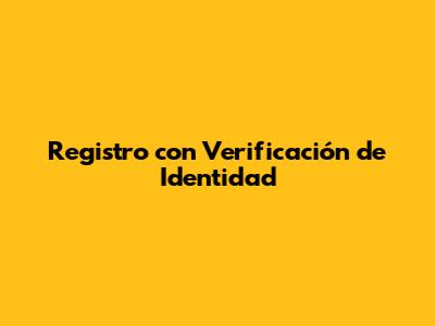 Registro con Verificación de Identidad