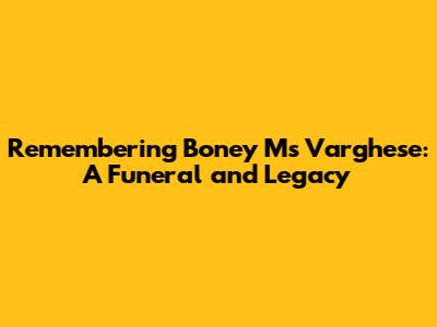 Remembering Boney M's Varghese: A Funeral and Legacy