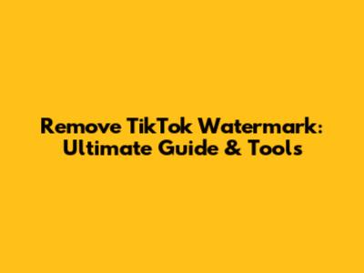 Remove TikTok Watermark: Ultimate Guide & Tools