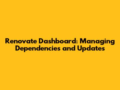 Renovate Dashboard: Managing Dependencies and Updates