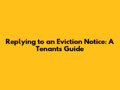Replying to an Eviction Notice: A Tenant's Guide