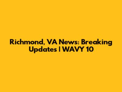Richmond, VA News: Breaking Updates | WAVY 10