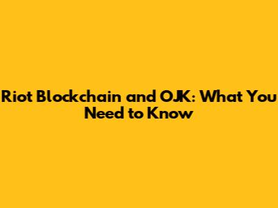 Riot Blockchain and OJK: What You Need to Know