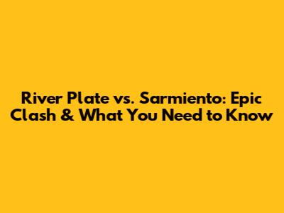 River Plate vs. Sarmiento: Epic Clash & What You Need to Know