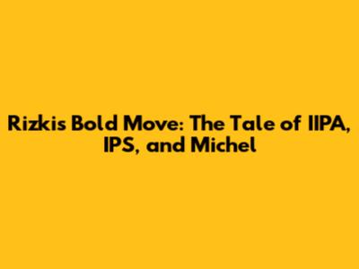 Rizki's Bold Move: The Tale of IIPA, IPS, and Michel
