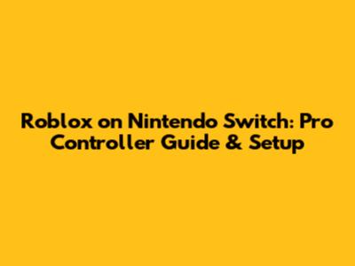 Roblox on Nintendo Switch: Pro Controller Guide & Setup