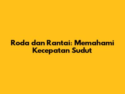 Roda dan Rantai: Memahami Kecepatan Sudut