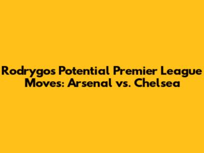 Rodrygo's Potential Premier League Moves: Arsenal vs. Chelsea