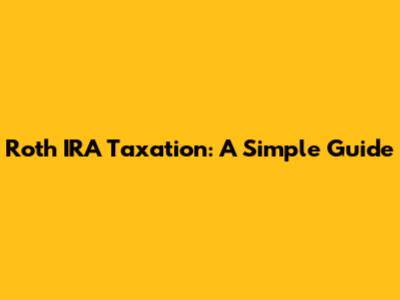 Roth IRA Taxation: A Simple Guide