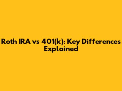Roth IRA vs 401(k): Key Differences Explained