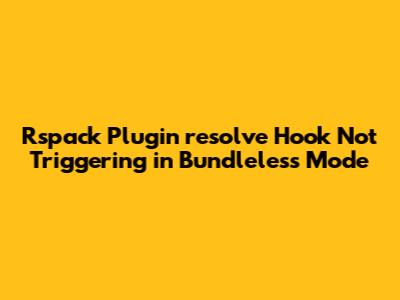 Rspack Plugin `resolve` Hook Not Triggering in Bundleless Mode