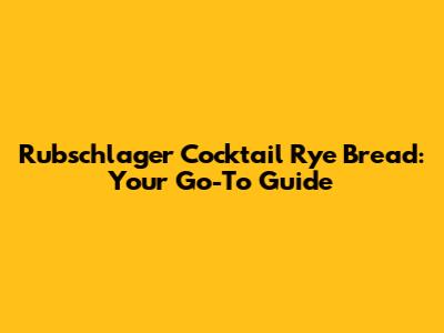 Rubschlager Cocktail Rye Bread: Your Go-To Guide