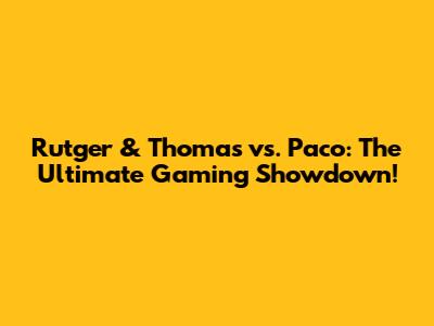 Rutger & Thomas vs. Paco: The Ultimate Gaming Showdown!