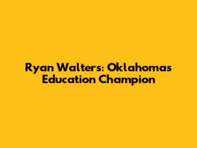 Ryan Walters: Oklahoma's Education Champion