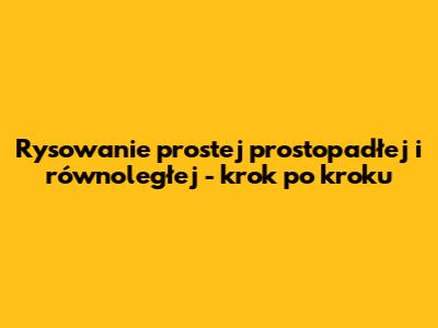 Rysowanie prostej prostopadłej i równoległej - krok po kroku
