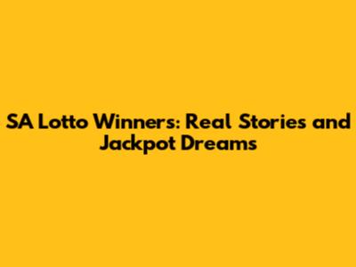 SA Lotto Winners: Real Stories and Jackpot Dreams