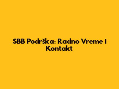 SBB Podrška: Radno Vreme i Kontakt
