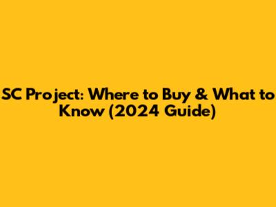 SC Project: Where to Buy & What to Know (2024 Guide)