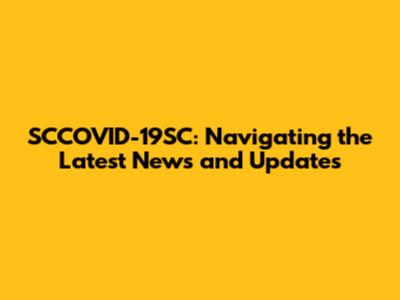 SCCOVID-19SC: Navigating the Latest News and Updates