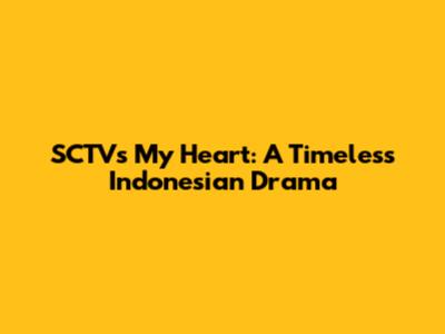 SCTV's 'My Heart': A Timeless Indonesian Drama