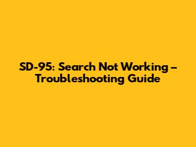 SD-95: Search Not Working – Troubleshooting Guide