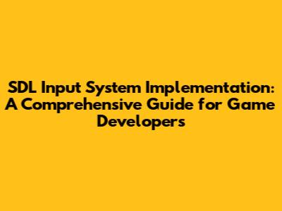 SDL Input System Implementation: A Comprehensive Guide for Game Developers