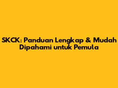 SKCK: Panduan Lengkap & Mudah Dipahami untuk Pemula