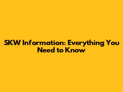 SKW Information: Everything You Need to Know