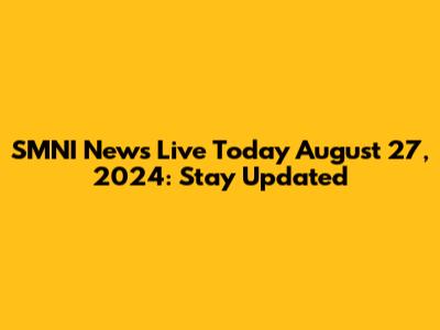 SMNI News Live Today August 27, 2024: Stay Updated