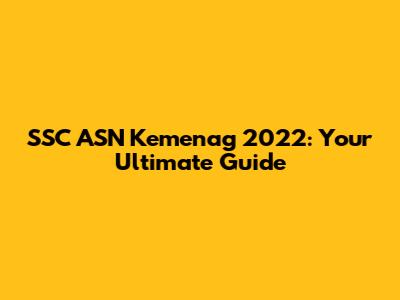 SSC ASN Kemenag 2022: Your Ultimate Guide
