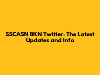 SSCASN BKN Twitter: The Latest Updates and Info