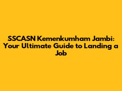SSCASN Kemenkumham Jambi: Your Ultimate Guide to Landing a Job
