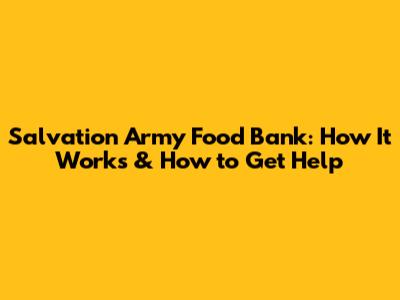 Salvation Army Food Bank: How It Works & How to Get Help