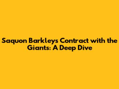 Saquon Barkley's Contract with the Giants: A Deep Dive
