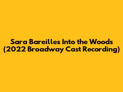 Sara Bareilles Into the Woods (2022 Broadway Cast Recording)