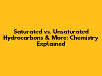 Saturated vs. Unsaturated Hydrocarbons & More: Chemistry Explained