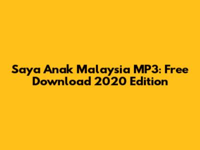 Saya Anak Malaysia MP3: Free Download 2020 Edition