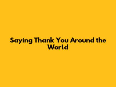 Saying 'Thank You' Around the World