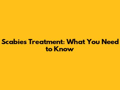 Scabies Treatment: What You Need to Know