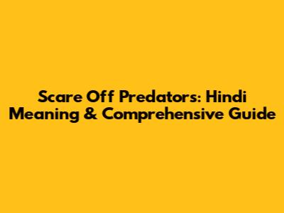 Scare Off Predators: Hindi Meaning & Comprehensive Guide